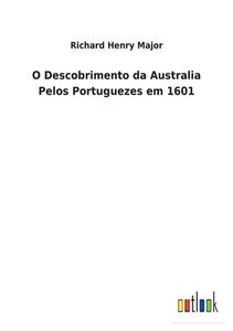 O Descobrimento da Australia Pelos Portuguezes em 1601 di Richard Henry Major edito da Outlook Verlag