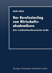 Der Berufseinstieg von Wirtschaftsakademikern di Heike Welte edito da Deutscher Universitätsverlag