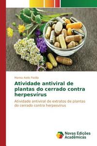 Atividade antiviral de plantas do cerrado contra herpesvírus di Marina Aiello Padilla edito da Novas Edições Acadêmicas
