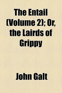 The Entail (volume 2); Or, The Lairds Of Grippy di John Galt edito da General Books Llc