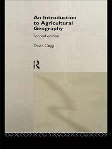 An Introduction to Agricultural Geography di David Grigg edito da Taylor & Francis Ltd