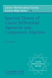 Spectral Theory of Linear Differential Operators and Comparison Algebras di H. O. Cordes, Heinz Otto Cordes edito da Cambridge University Press