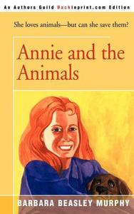 Annie and the Animals di Barbara Beasley Murphy edito da iUniverse