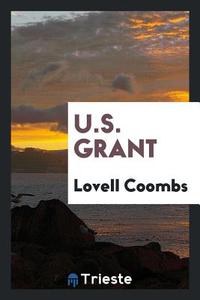 U.S. Grant di Lovell Coombs edito da Trieste Publishing