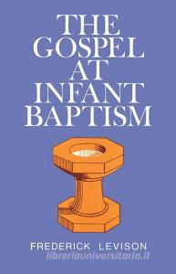 The Gospel at Infant Baptism di Frederick Levinson, Frederick Levison edito da St Andrew Press