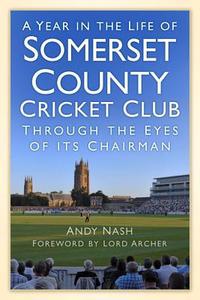 A Year in the Life of Somerset County Cricket Club di Andy Nash edito da The History Press