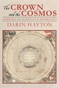 The Crown and the Cosmos di Darin Hayton edito da University of Pittsburgh Press