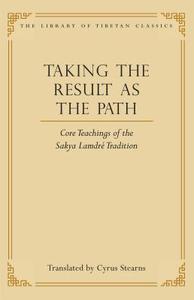 Taking the Result as the Path: Core Teachings of the Sakya Lamdre Tradition di Cyrus Stearns edito da WISDOM PUBN