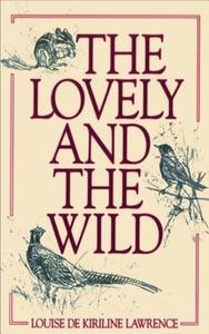 Lovely And The Wild di Louise de Kiriline Lawrence edito da Natural Heritage Books
