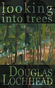 Looking Into Trees di Douglas Lochhead edito da Sybertooth INc