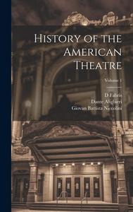 History of the American Theatre; Volume 1 di William Dunlap, Dante Alighieri, Ugo Foscolo edito da LEGARE STREET PR