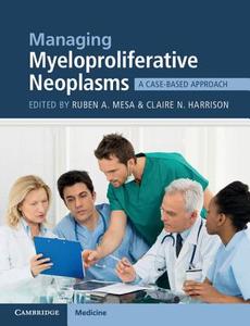 Managing Myeloproliferative Neoplasms di Ruben A. Mesa edito da Cambridge University Press