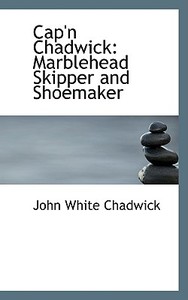 Cap'n Chadwick di John White Chadwick edito da Bibliolife