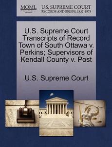 U.s. Supreme Court Transcripts Of Record Town Of South Ottawa V. Perkins; Supervisors Of Kendall County V. Post edito da Gale Ecco, U.s. Supreme Court Records