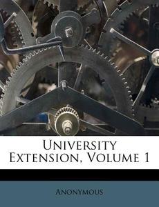 University Extension, Volume 1 di Anonymous edito da Nabu Press