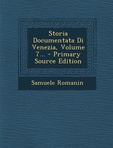 Storia Documentata Di Venezia, Volume 7... di Samuele Romanin edito da Nabu Press