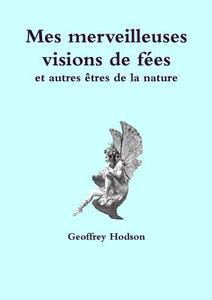 Mes Merveilleuses Visions De Fees di Geoffrey Hodson edito da Lulu.com