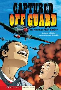 Captured Off Guard: The Attack on Pearl Harbor di Donald B. Lemke edito da Stone Arch Books
