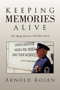 Keeping Memories Alive di Arnold Rosen edito da Xlibris Corporation