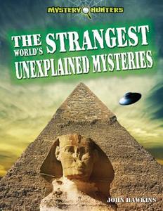The World's Strangest Unexplained Mysteries di John Hawkins edito da PowerKids Press