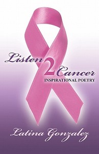 Listen 2 Cancer di Latina Gonzalez edito da America Star Books