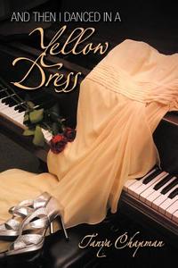 And Then I Danced in a Yellow Dress di Tanya Chapman edito da AuthorHouse