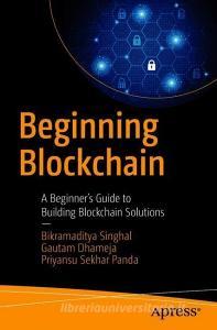 Beginning Blockchain di Bikramaditya Singhal, Priyansu Sekhar Panda, Gautam Dhameja edito da APRESS L.P.