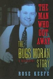 The Man Who Got Away: The Bugs Moran Story: A Biography di Rose Keefe edito da CUMBERLAND HOUSE PUB