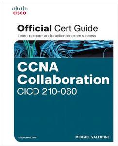 CCNA Collaboration CICD 210-060 Official Cert Guide di Michael H. Valentine edito da CISCO
