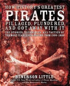 The Stories, Techniques, And Tactics Of The Most Feared Buccaneers From 1500-1800 di Benerson Little edito da Fair Winds Press