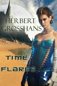 Time Flares di Herbert Grosshans edito da Melange Books, LLC