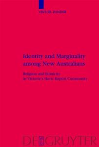 Identity and Marginality Among New Australians: Religion and Ethnicity in Victoria's Slavic Baptist Community di Viktor Zander edito da Walter de Gruyter