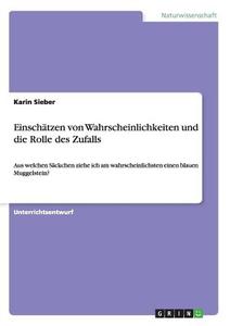 Einschätzen von Wahrscheinlichkeiten und die Rolle des Zufalls di Karin Sieber edito da GRIN Publishing