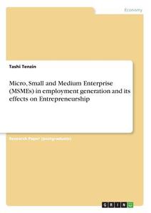 Micro, Small and Medium Enterprise (MSMEs) in employment generation and its effects on Entrepreneurship di Tashi Tenzin edito da GRIN Verlag