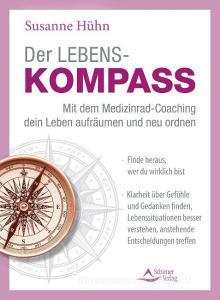 Der Lebenskompass - mit dem Medizinrad-Coaching dein Leben aufräumen und neu ordnen di Susanne Hühn edito da Schirner Verlag