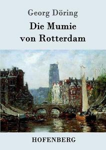 Die Mumie von Rotterdam di Georg Döring edito da Hofenberg
