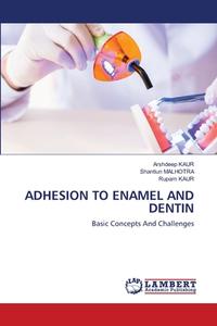 ADHESION TO ENAMEL AND DENTIN di Kaur Arshdeep Kaur, MALHOTRA Shantiun MALHOTRA, kaur Rupam kaur edito da KS OmniScriptum Publishing