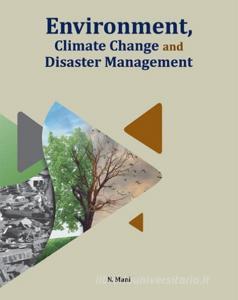 Environment, Climate Change & Disaster Management di Dr N Mani edito da New Century Publications
