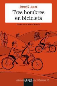 Tres hombres en bicicleta di Jerome K. Jerome edito da La Fuga Ediciones, S.L.