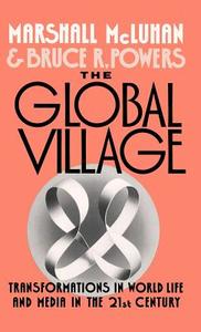The Global Village: Transformations in World Life and Media in the 21st Century di Marshall Mcluhan edito da OXFORD UNIV PR