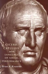 Krostenko, B: Cicero, Catullus and the Language of Social Pe di Brian Krostenko edito da The University of Chicago Press
