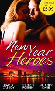 New Year Heroes di Carla Cassidy, Delores Fossen, Mallory Kane edito da Harlequin (uk)