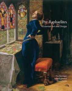 Pre-Raphaelites: Victorian Art and Design di Tim Barringer, Jason Rosenfeld, Alison Smith edito da Yale University Press