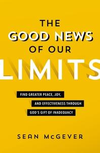 The Good News Of Our Limits di Sean McGever edito da Zondervan
