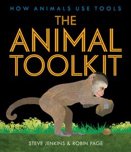 The Animal Toolkit: How Animals Use Tools di Steve Jenkins, Robin Page edito da CLARION BOOKS