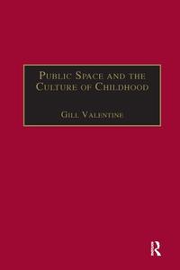 Public Space And The Culture Of Childhood di Gill Valentine edito da Taylor And Francis