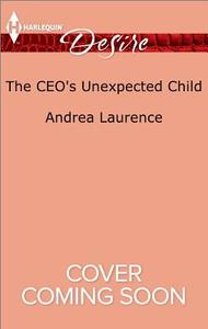 The CEO's Unexpected Child di Andrea Laurence edito da HARLEQUIN SALES CORP