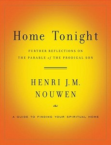 Home Tonight: Further Reflections on the Parable of the Prodigal Son di Henri J. M. Nouwen edito da IMAGE BOOKS