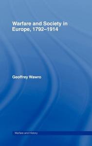 Warfare and Society in Europe, 1792- 1914 di Geoffrey Wawro edito da Taylor & Francis Ltd