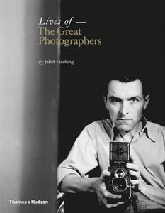 Lives of the Great Photographers di Juliet Hacking edito da Thames & Hudson Ltd